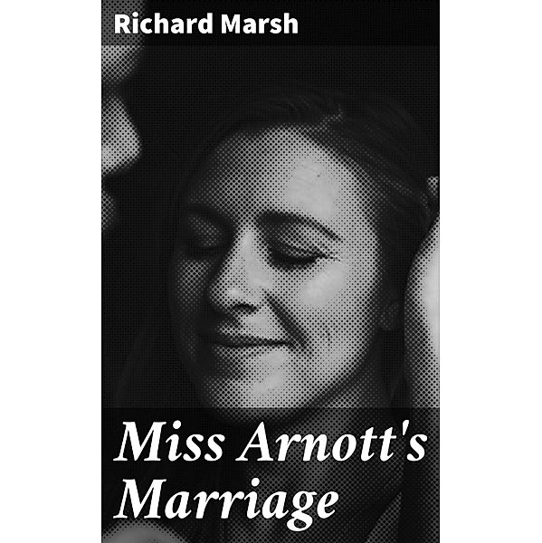 Miss Arnott's Marriage, Richard Marsh