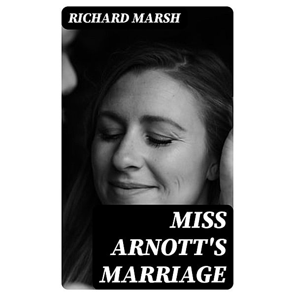 Miss Arnott's Marriage, Richard Marsh