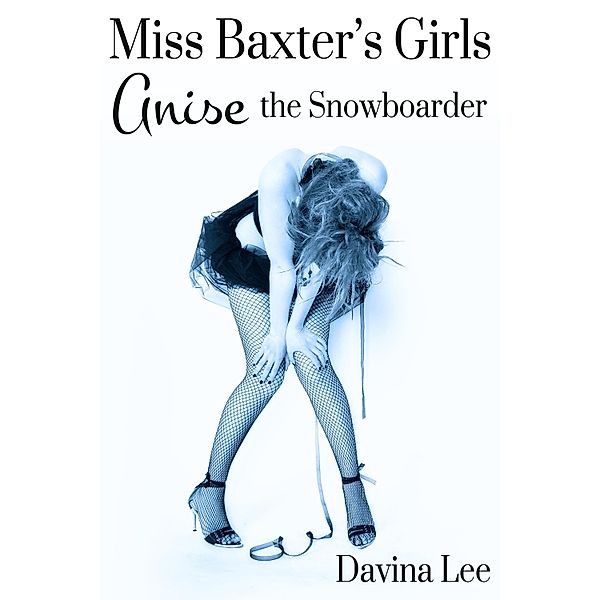 Miss Baxter's Girls Book 2: Anise the Snowboarder, Davina Lee