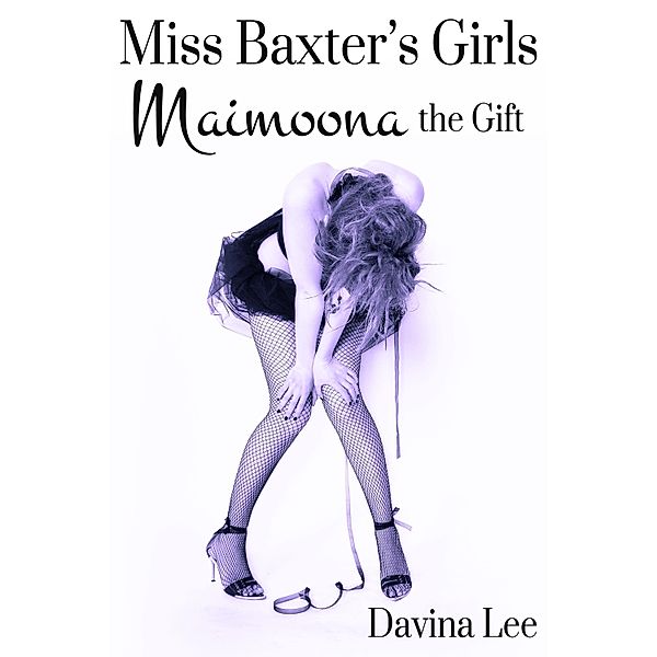Miss Baxter's Girls Book 4: Maimoona the Gift, Davina Lee