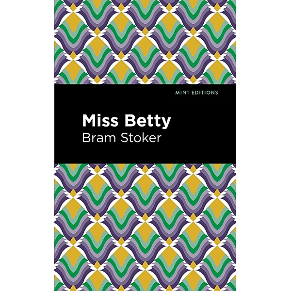 Miss Betty / Mint Editions (Romantic Tales), Bram Stoker