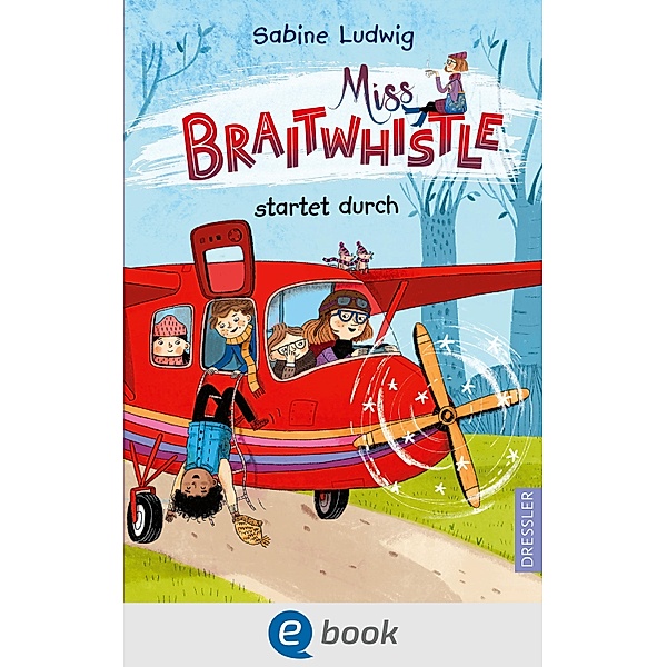 Miss Braitwhistle startet durch / Miss Braitwhistle Bd.6, Sabine Ludwig