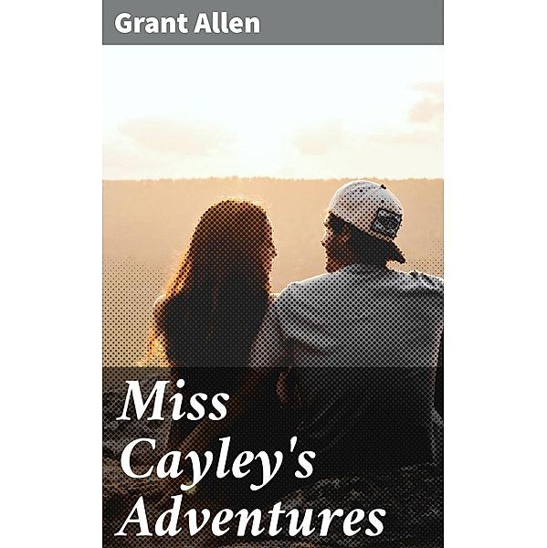 Miss Cayley's Adventures, Grant Allen