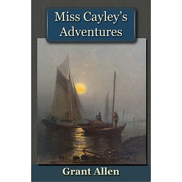 Miss Cayley's Adventures / Andrews UK, Grant Allen