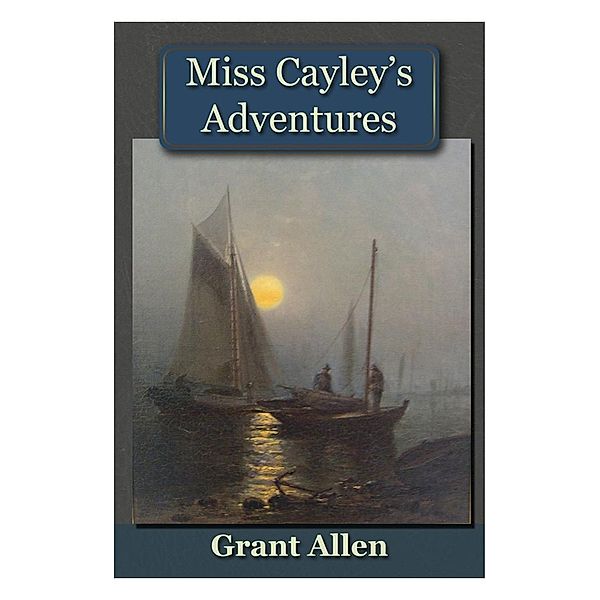 Miss Cayley's Adventures / Andrews UK, Grant Allen