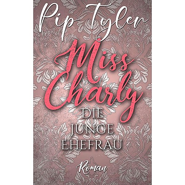Miss Charly: Die junge Ehefrau / Miss Charly Bd.3, Pip Tyler