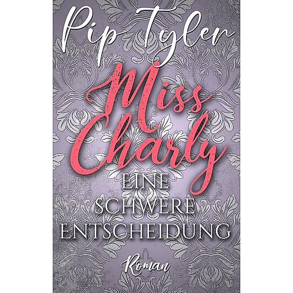 Miss Charly: Eine schwere Entscheidung / Miss Charly Bd.2, Pip Tyler