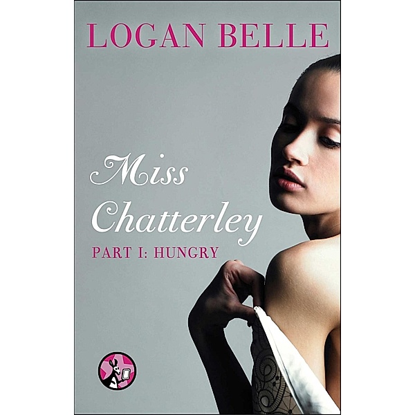 Miss Chatterley, Part I: Hungry, Logan Belle