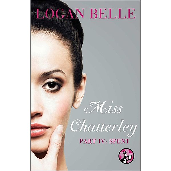 Miss Chatterley, Part IV: Spent, Logan Belle