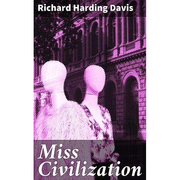 Miss Civilization, Richard Harding Davis