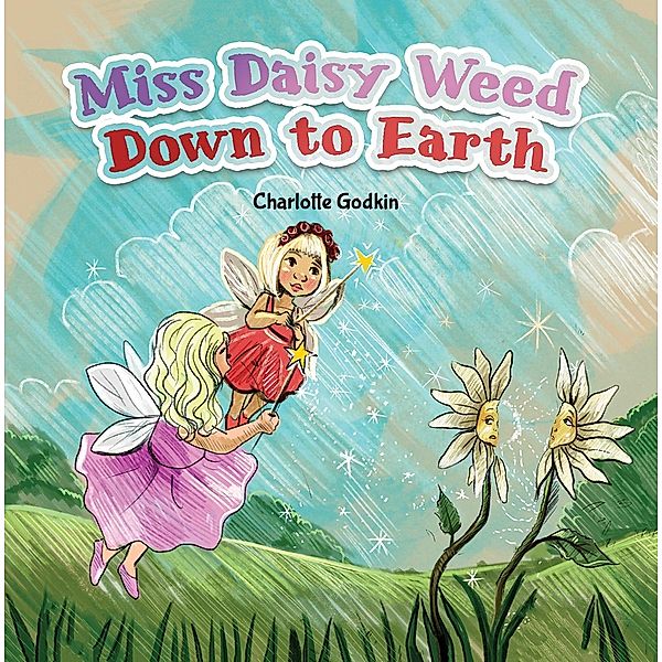 Miss Daisy Weed Down to Earth / Austin Macauley Publishers LLC, Charlotte Godkin