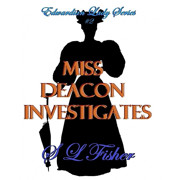 Miss Deacon Investigates (Edwardian Lady series, #2) / Edwardian Lady series, Susan Leona Fisher