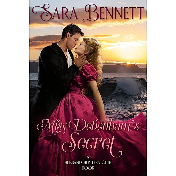 Miss Debenham's Secret (A Husband Hunters Club Book) / A Husband Hunters Club Book, Sara Bennett