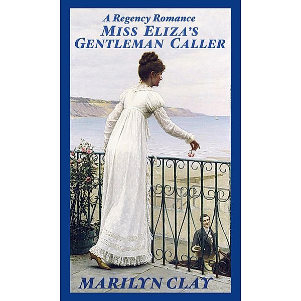 Miss Eliza's Gentleman Caller - A Regency Romance, Marilyn Clay