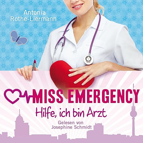Miss Emergency - Antonia Rothe-Liermann: Miss Emergency - Hilfe, ich bin Arzt, Antonia Rothe-Liermann