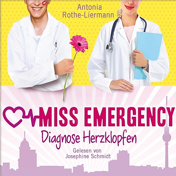 Miss Emergency - Antonia Rothe-Liermann: Miss Emergency - Diagnose Herzklopfen, Antonia Rothe-Liermann