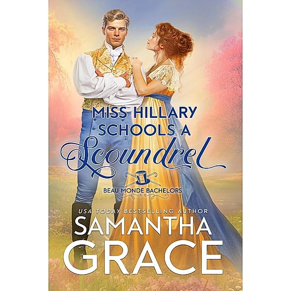 Miss Hillary Schools a Scoundrel (Beau Monde Bachelors: Scandals and Rogues, #1) / Beau Monde Bachelors: Scandals and Rogues, Samantha Grace