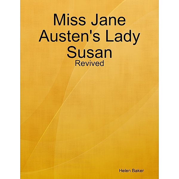 Miss Jane Austen's Lady Susan - Revived, Helen Baker