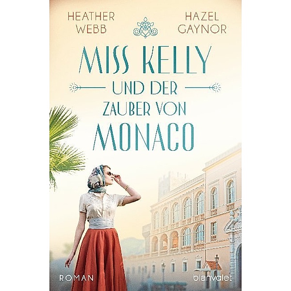 Miss Kelly und der Zauber von Monaco, Hazel Gaynor, Heather Webb