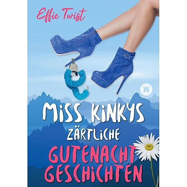 Miss Kinkys zärtliche Gutenachtgeschichten oder: Urlaub mit Klugscheißer, Effie Twist