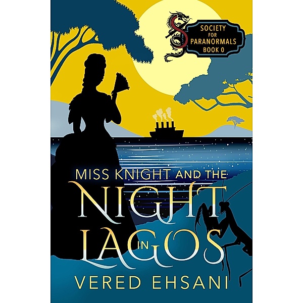 Miss Knight and the Night In Lagos (Society for Paranormals, #0) / Society for Paranormals, Vered Ehsani
