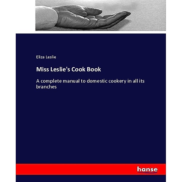 Miss Leslie's Cook Book, Eliza Leslie