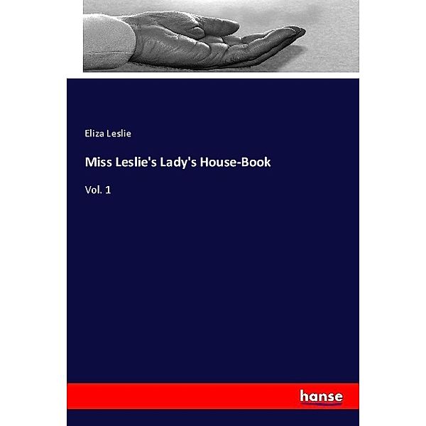 Miss Leslie's Lady's House-Book, Eliza Leslie