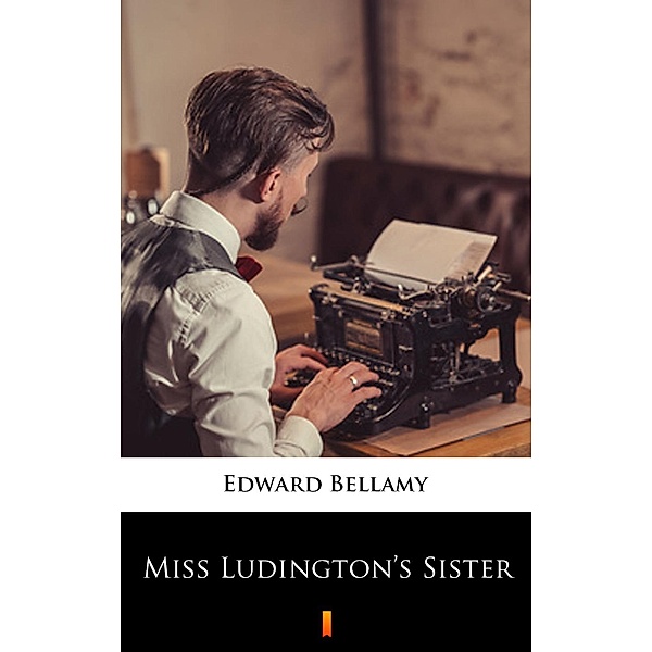Miss Ludington's Sister, Edward Bellamy