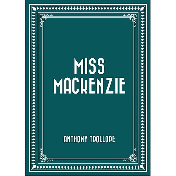 Miss Mackenzie, Anthony Trollope