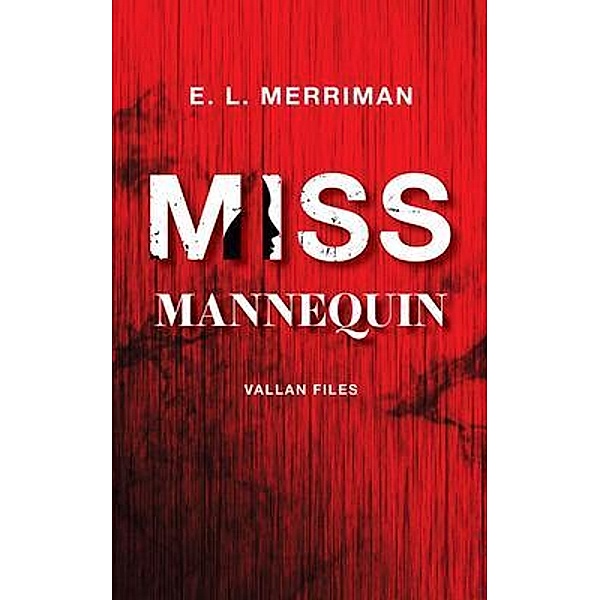 Miss Mannequin / Vallan Files Bd.1, E. L. Merriman