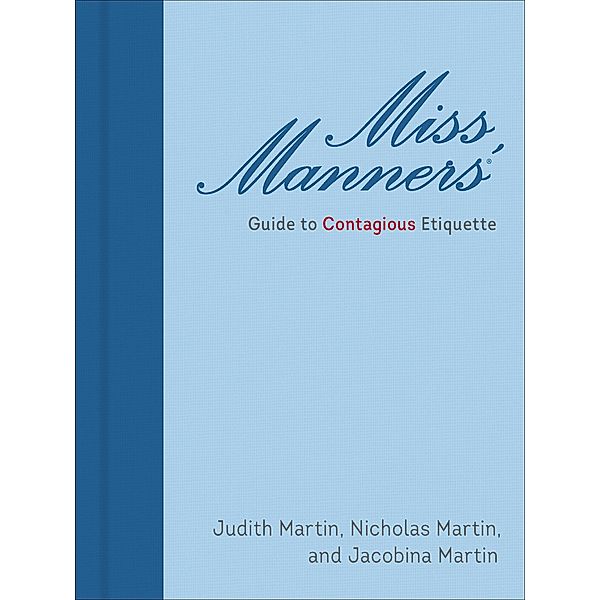 Miss Manners' Guide to Contagious Etiquette / Miss Manners, Judith Martin, Nicolas Martin, Jacobina Martin