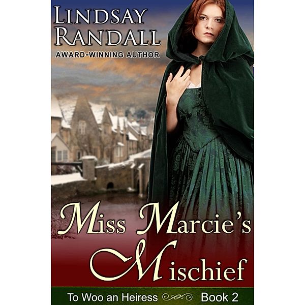 Miss Marcie's Mischief (To Woo an Heiress, #2) / To Woo an Heiress, Lindsay Randall