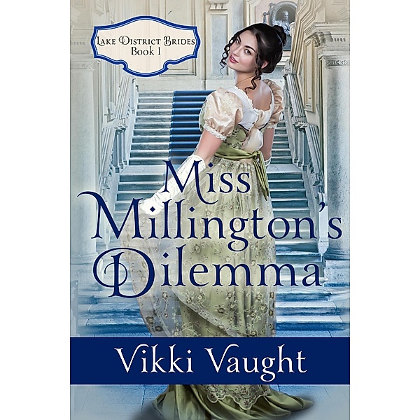 Miss Millington's Dilemma (Lake District Brides, #1) / Lake District Brides, Vikki Vaught