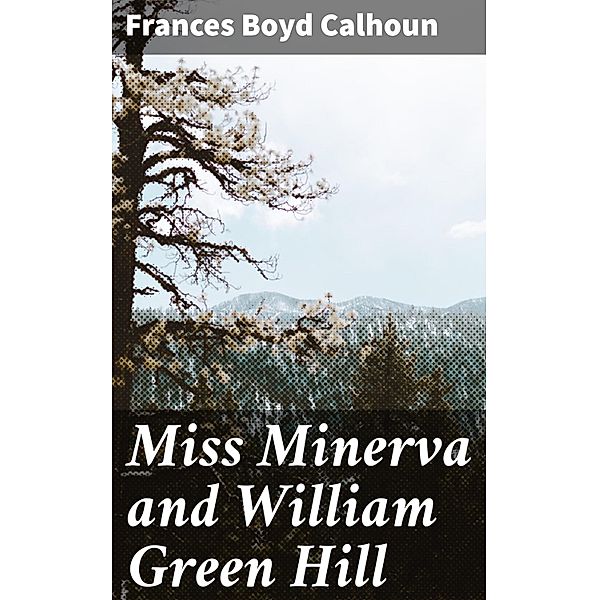Miss Minerva and William Green Hill, Frances Boyd Calhoun