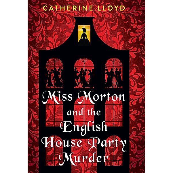 Miss Morton and the English House Party Murder / A Miss Morton Mystery Bd.1, Catherine Lloyd