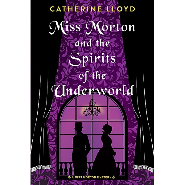 Miss Morton and the Spirits of the Underworld / A Miss Morton Mystery Bd.2, Catherine Lloyd