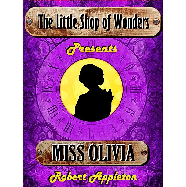 Miss Olivia (The Little Shop of Wonders, #4) / The Little Shop of Wonders, Robert Appleton