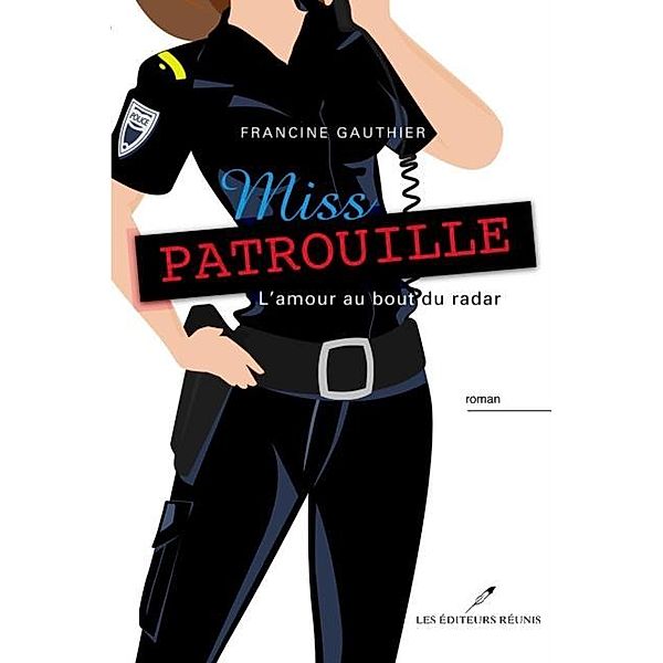 Miss Patrouille -L'amour au bout du radar / LES EDITEURS REUNIS, Francine Gauthier