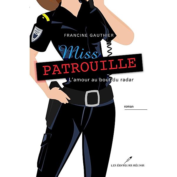 Miss Patrouille -L'amour au bout du radar / LES EDITEURS REUNIS, Francine Gauthier