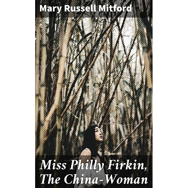 Miss Philly Firkin, The China-Woman, Mary Russell Mitford