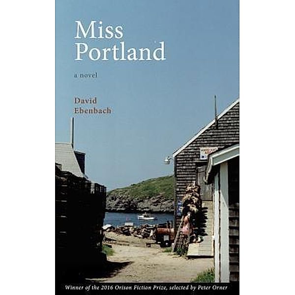 Miss Portland / The Orison Fiction Prize Bd.1, David Ebenbach
