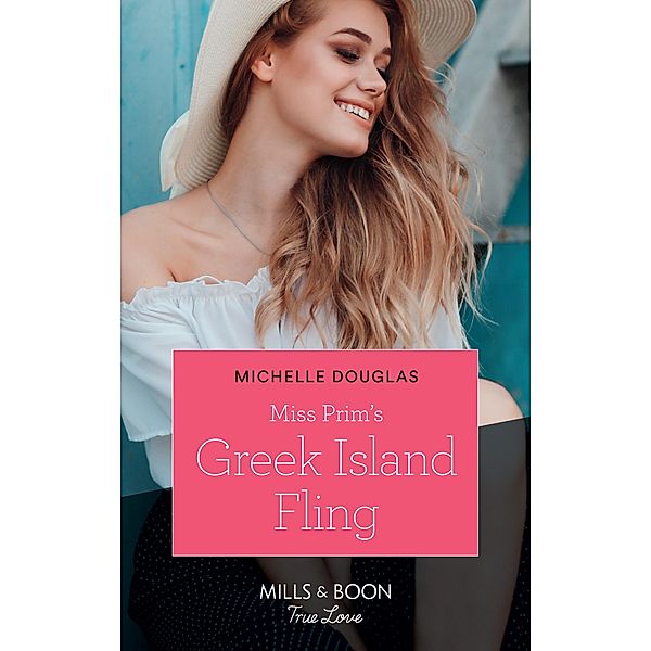 Miss Prim's Greek Island Fling (Mills & Boon True Love) / True Love, Michelle Douglas