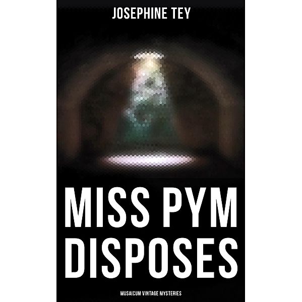 Miss Pym Disposes (Musaicum Vintage Mysteries), Josephine Tey