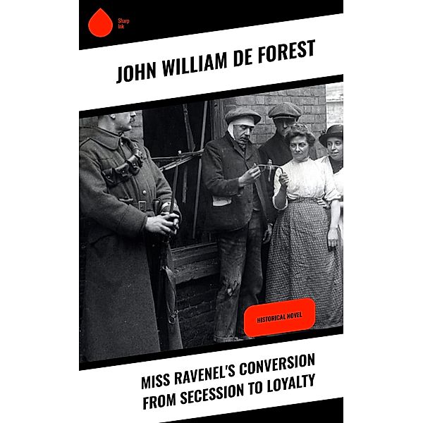 Miss Ravenel's Conversion from Secession to Loyalty, John William De Forest