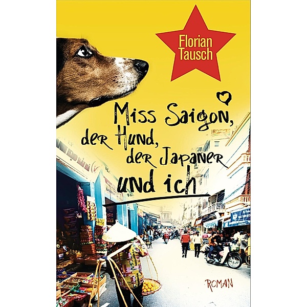 Miss Saigon, der Hund, der Japaner und ich, Florian Tausch