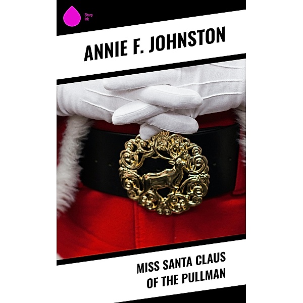 Miss Santa Claus of the Pullman, Annie F. Johnston