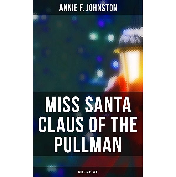 Miss Santa Claus of the Pullman (Christmas Tale), Annie F. Johnston