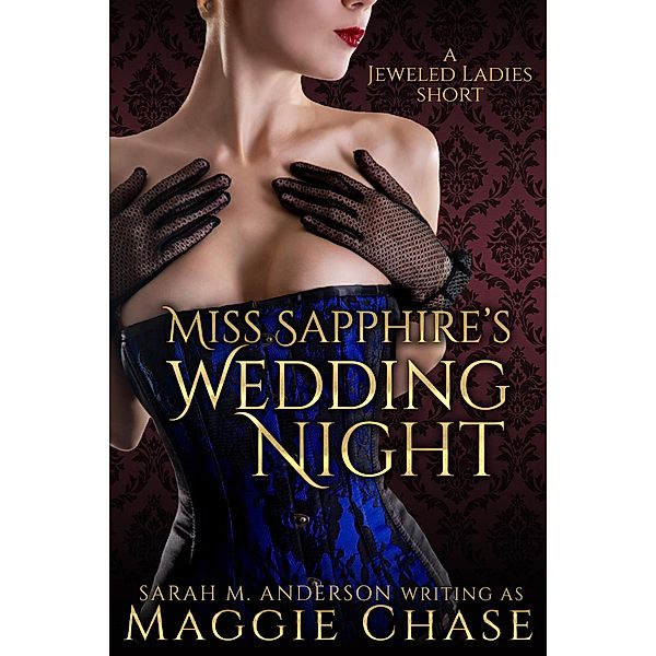 Miss Sapphire's Wedding Night (The Jeweled Ladies, #7) / The Jeweled Ladies, Maggie Chase, Sarah M. Anderson