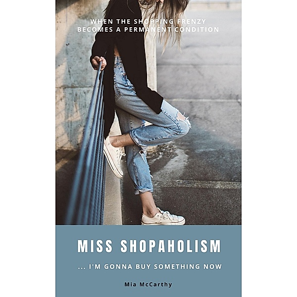 Miss Shopaholism ... I'm Gonna Buy Something Now, Mia McCarthy