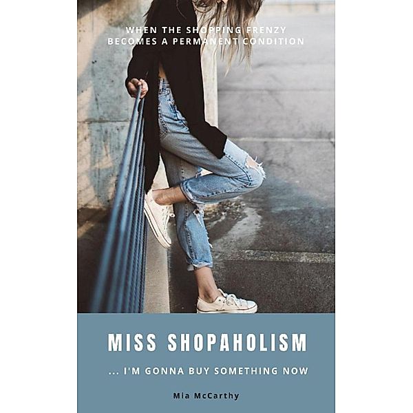 Miss Shopaholism ... I'm Gonna Buy Something Now, Mia McCarthy